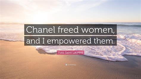 Designer who said, Chanel freed women, and I empowered 